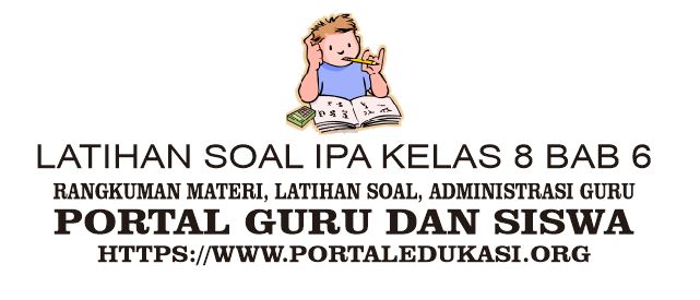 Latihan Soal Ipa Kelas 8 Bab 6 Portal Edukasi