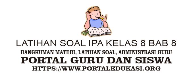 Latihan Soal Ipa Kelas 8 Bab 8 Portal Edukasi