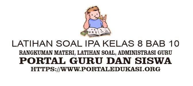 Latihan Soal Ipa Kelas 8 Bab 10 Portal Edukasi