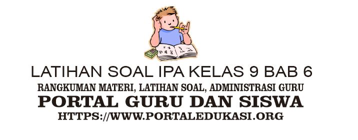 Latihan Soal Ipa Kelas 9 Bab 6 Portal Edukasi