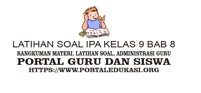 Latihan Soal Ipa Kelas 9 Bab 8 Portal Edukasi