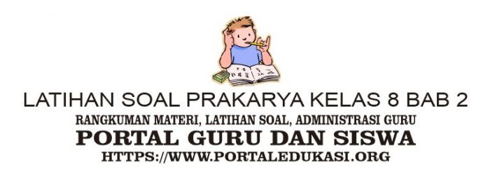 Latihan Soal PRAKARYA Kelas 8 Bab 2 - Portal Edukasi