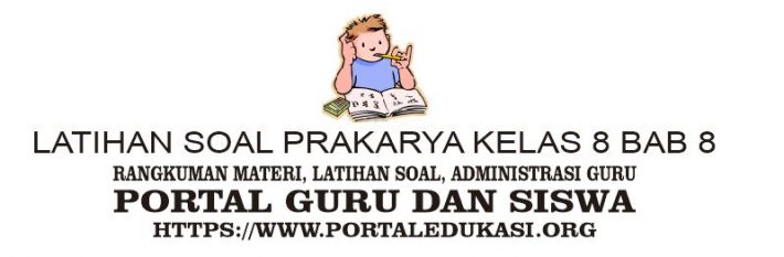 Latihan Soal Prakarya Kelas 8 Bab 8 Portal Edukasi